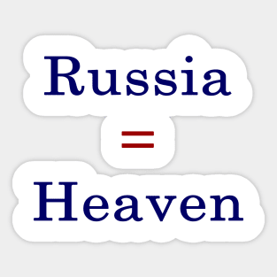 Russia = Heaven Sticker